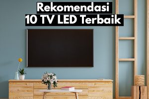 Rekomendasi 10 TV LED Terbaik yang Bisa Anda Pilih